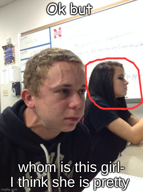 Hold fart | Ok but; whom is this girl-
I think she is pretty | image tagged in hold fart | made w/ Imgflip meme maker