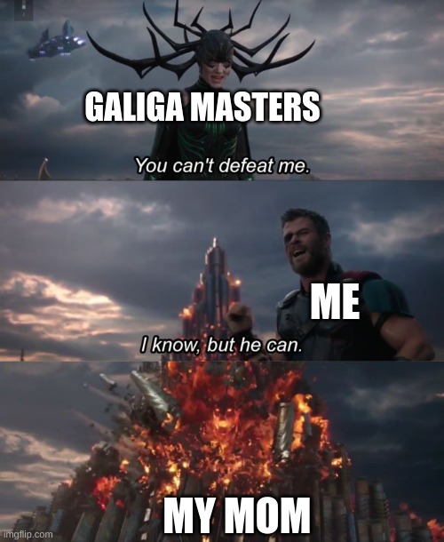 You can't defeat me | GALIGA MASTERS; ME; MY MOM | image tagged in you can't defeat me | made w/ Imgflip meme maker