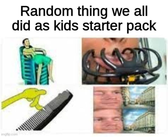 anyone else do these | Random thing we all did as kids starter pack | image tagged in childhood,dank memes | made w/ Imgflip meme maker