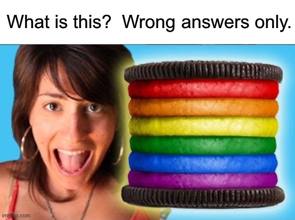 Don’t look at the tags | What is this?  Wrong answers only. | image tagged in gay oreo | made w/ Imgflip meme maker