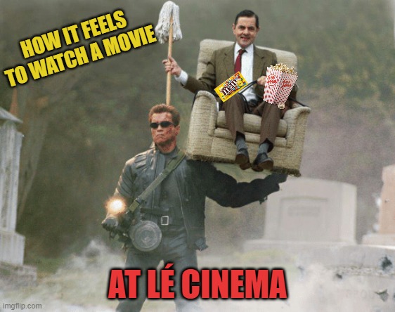 It's Live Action!(Arnold accent intensifies) | HOW IT FEELS TO WATCH A MOVIE; AT LÉ CINEMA | image tagged in arnold schwarzenegger mr bean,arnold schwarzenegger,movies | made w/ Imgflip meme maker