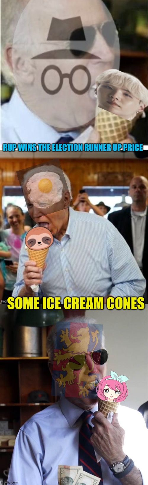 Yea I’m bored | RUP WINS THE ELECTION RUNNER UP PRICE; SOME ICE CREAM CONES | image tagged in joe biden ice cream and cash | made w/ Imgflip meme maker