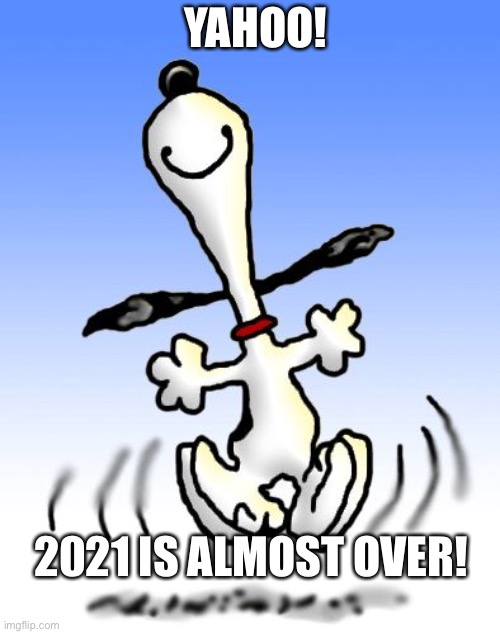 happy dance | YAHOO! 2021 IS ALMOST OVER! | image tagged in happy dance | made w/ Imgflip meme maker
