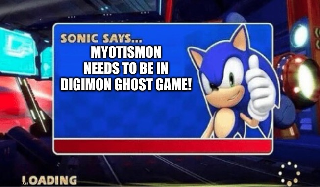 Sonic Says | MYOTISMON NEEDS TO BE IN DIGIMON GHOST GAME! | image tagged in sonic says,digimon | made w/ Imgflip meme maker