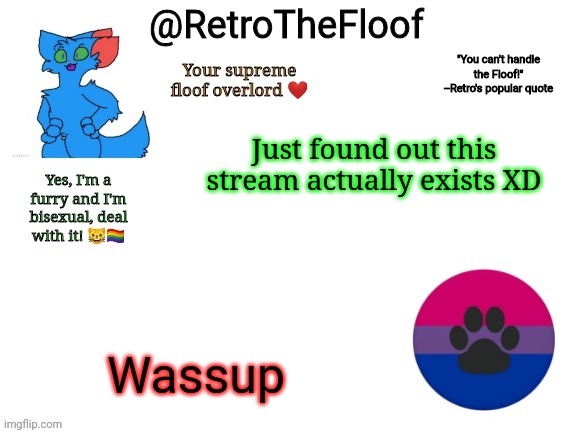 RetroTheFloof Announcement Template | Just found out this stream actually exists XD; Wassup | image tagged in retrothefloof announcement template | made w/ Imgflip meme maker