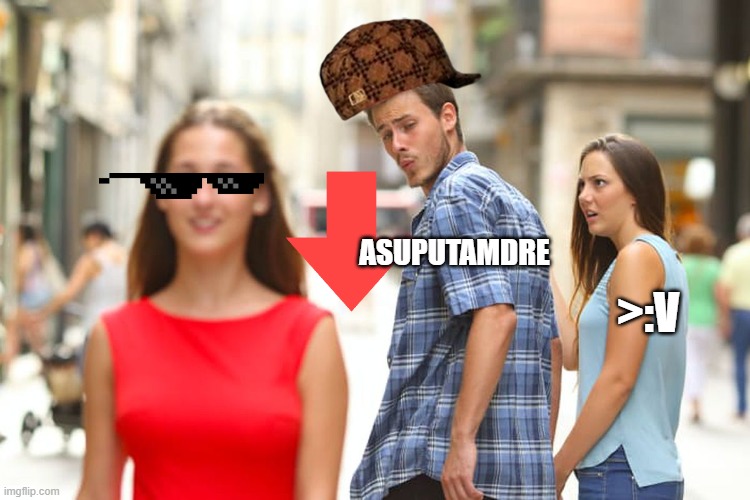 :v | ASUPUTAMDRE; >:V | image tagged in memes,distracted boyfriend | made w/ Imgflip meme maker