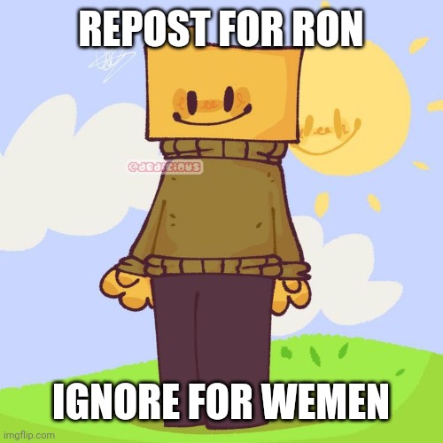 REPOST FOR RON; IGNORE FOR WEMEN | made w/ Imgflip meme maker