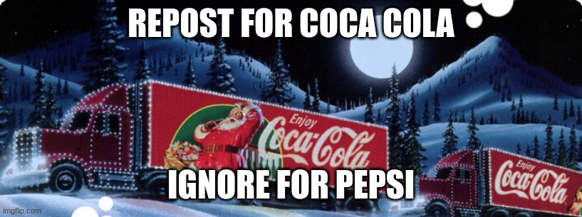 Coca Cola | REPOST FOR COCA COLA; IGNORE FOR PEPSI | image tagged in coca cola | made w/ Imgflip meme maker