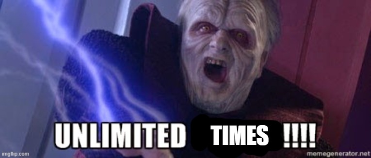 unlimited power | TIMES | image tagged in unlimited power | made w/ Imgflip meme maker