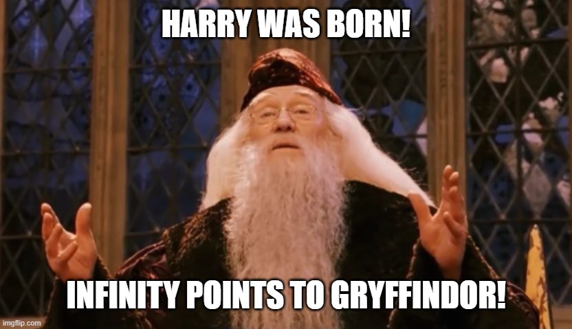 lol | HARRY WAS BORN! INFINITY POINTS TO GRYFFINDOR! | image tagged in dumbledore points | made w/ Imgflip meme maker