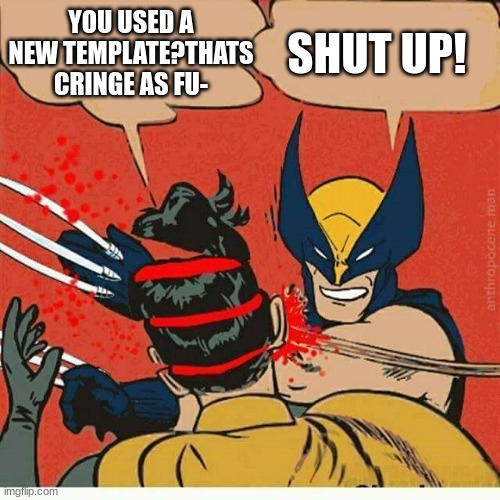 i like this better because now its marvel and dc | SHUT UP! YOU USED A NEW TEMPLATE?THATS CRINGE AS FU- | image tagged in wolverine,robin | made w/ Imgflip meme maker
