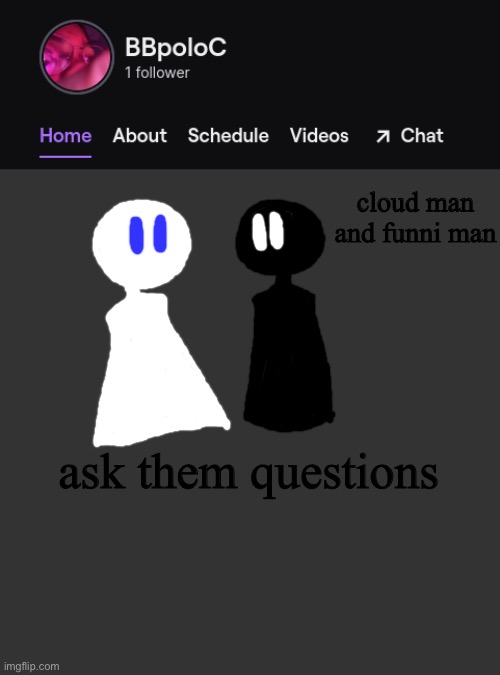 E | cloud man and funni man; ask them questions | image tagged in twitch template | made w/ Imgflip meme maker