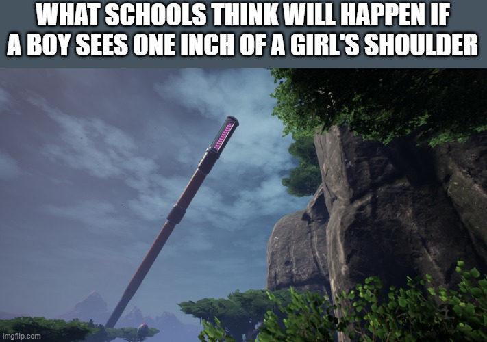 Big Satisfactory Beacon | WHAT SCHOOLS THINK WILL HAPPEN IF A BOY SEES ONE INCH OF A GIRL'S SHOULDER | image tagged in big satisfactory beacon | made w/ Imgflip meme maker