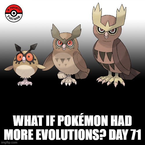 Check the tags Pokemon more evolutions for each new one. | WHAT IF POKÉMON HAD MORE EVOLUTIONS? DAY 71 | image tagged in memes,blank transparent square,pokemon more evolutions,hoothoot,pokemon,why are you reading this | made w/ Imgflip meme maker