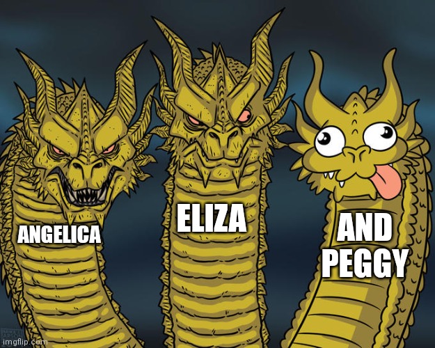 Hamilton Schuyler Sisters | ELIZA; AND PEGGY; ANGELICA | image tagged in three-headed dragon | made w/ Imgflip meme maker