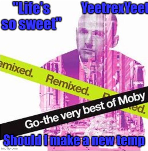 Moby 3.0 | Should I make a new temp | image tagged in moby 3 0 | made w/ Imgflip meme maker