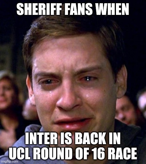 Sheriff 1-3 Inter |  SHERIFF FANS WHEN; INTER IS BACK IN UCL ROUND OF 16 RACE | image tagged in crying peter parker,sheriff,inter,champions league,calcio,memes | made w/ Imgflip meme maker