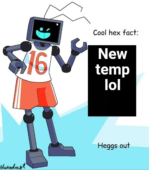 Cool Hex Fact | New temp lol | image tagged in cool hex fact | made w/ Imgflip meme maker