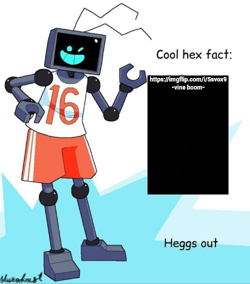 Cool Hex Fact | https://imgflip.com/i/5svox9
-vine boom- | image tagged in cool hex fact | made w/ Imgflip meme maker