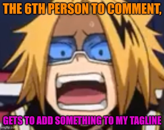 And the 9th to comment gets to dare me | THE 6TH PERSON TO COMMENT, GETS TO ADD SOMETHING TO MY TAGLINE | image tagged in scared denki | made w/ Imgflip meme maker