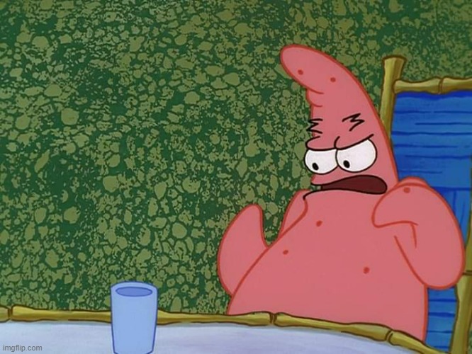Patrick disgusted | image tagged in patrick disgusted | made w/ Imgflip meme maker
