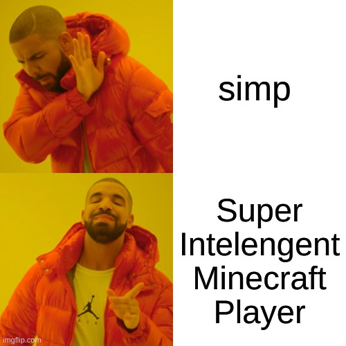 simps | simp; Super
Intelengent
Minecraft
Player | image tagged in memes,drake hotline bling | made w/ Imgflip meme maker