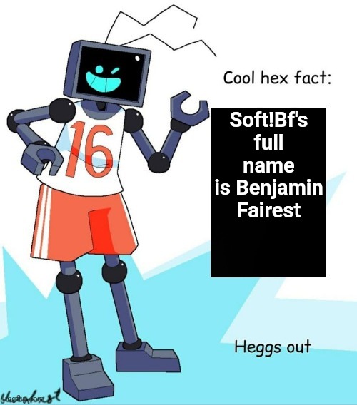 Cool Hex Fact | Soft!Bf's full name is Benjamin Fairest | image tagged in cool hex fact | made w/ Imgflip meme maker