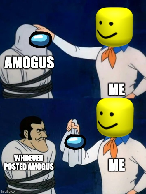 Scooby doo mask reveal | AMOGUS; ME; ME; WHOEVER POSTED AMOGUS | image tagged in scooby doo mask reveal | made w/ Imgflip meme maker