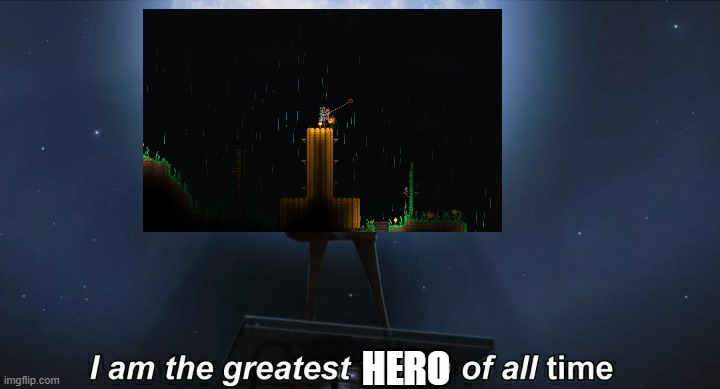 The best hero... that nobody asked for. | HERO | image tagged in i am the greatest villain of all time | made w/ Imgflip meme maker