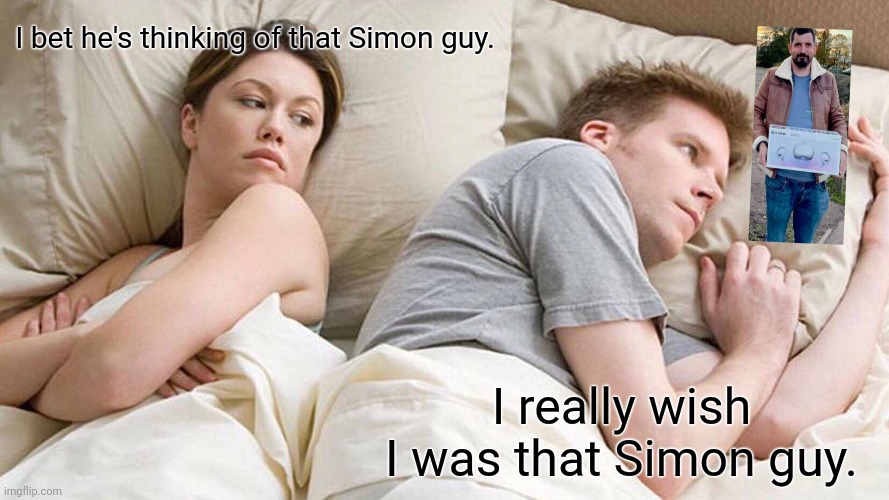 Simon oculus facebook | I bet he's thinking of that Simon guy. I really wish I was that Simon guy. | image tagged in memes,i bet he's thinking about other women | made w/ Imgflip meme maker