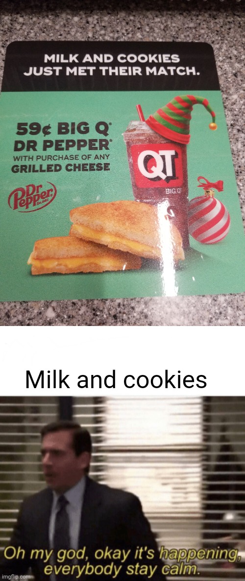 Milk and cookies | image tagged in oh my god okay it's happening everybody stay calm | made w/ Imgflip meme maker