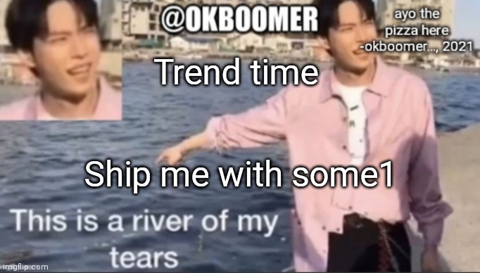 E | Trend time; Ship me with some1 | image tagged in e | made w/ Imgflip meme maker