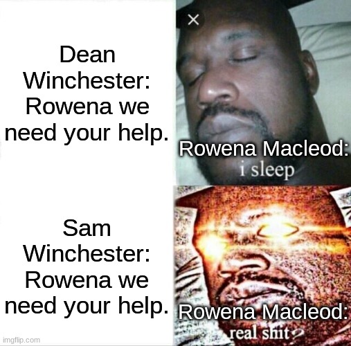 When the Winchesters need help Rowena be like: | Dean Winchester: Rowena we need your help. Rowena Macleod:; Sam Winchester: Rowena we need your help. Rowena Macleod: | image tagged in memes,sleeping shaq,rowena macleod,supernatural,dean winchester,sam winchester | made w/ Imgflip meme maker