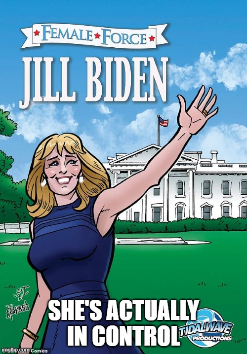 "Dr." Jill | SHE'S ACTUALLY IN CONTROL | image tagged in memes,biden,idiot,education doctorate,iq around 115 tops,left husband for biden | made w/ Imgflip meme maker