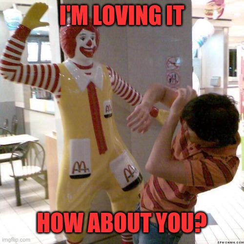 McSlap | I'M LOVING IT; HOW ABOUT YOU? | image tagged in mcdonald slap,ronald mcdonald,im loving it,it,pennywise | made w/ Imgflip meme maker