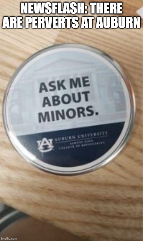 I Think Another Word or Two Woud've Been Best | NEWSFLASH: THERE ARE PERVERTS AT AUBURN | image tagged in you had one job | made w/ Imgflip meme maker