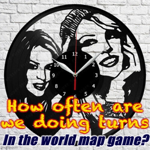 One turn per day sounds good (and 1 turn = 1 year) | How often are we doing turns; In the world map game? | image tagged in kylie clock,world map,minigame,how,often,turns | made w/ Imgflip meme maker