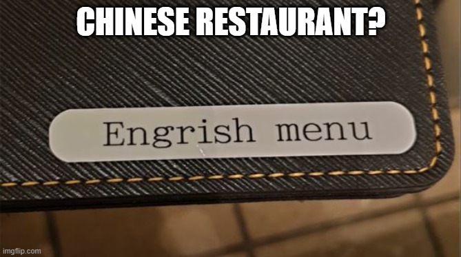 What's to Eat? | CHINESE RESTAURANT? | image tagged in you had one job | made w/ Imgflip meme maker