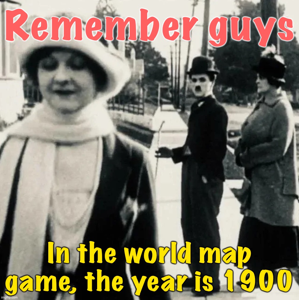 This affects what we can realistically do | Remember guys; In the world map game, the year is 1900 | image tagged in distracted husband 1900s,1900,world map,minigame,distracted boyfriend,colonialism | made w/ Imgflip meme maker