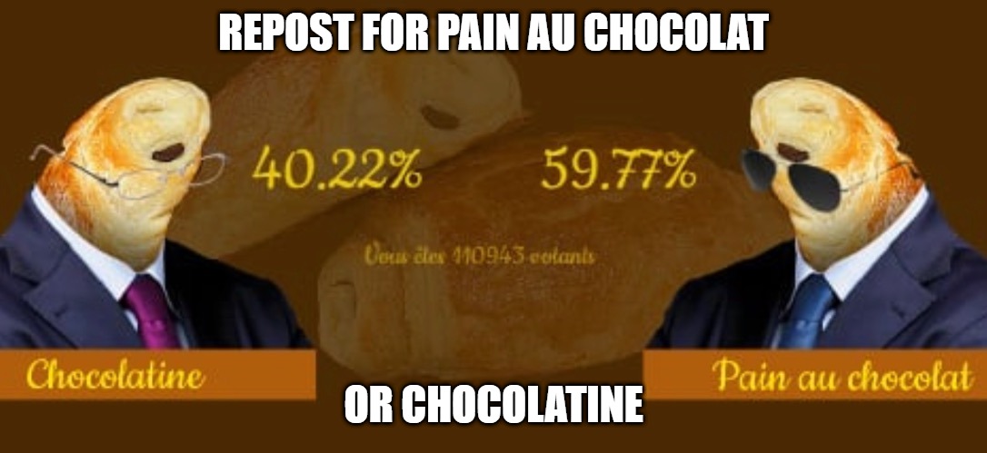 French memes make French dreams | REPOST FOR PAIN AU CHOCOLAT; OR CHOCOLATINE | made w/ Imgflip meme maker