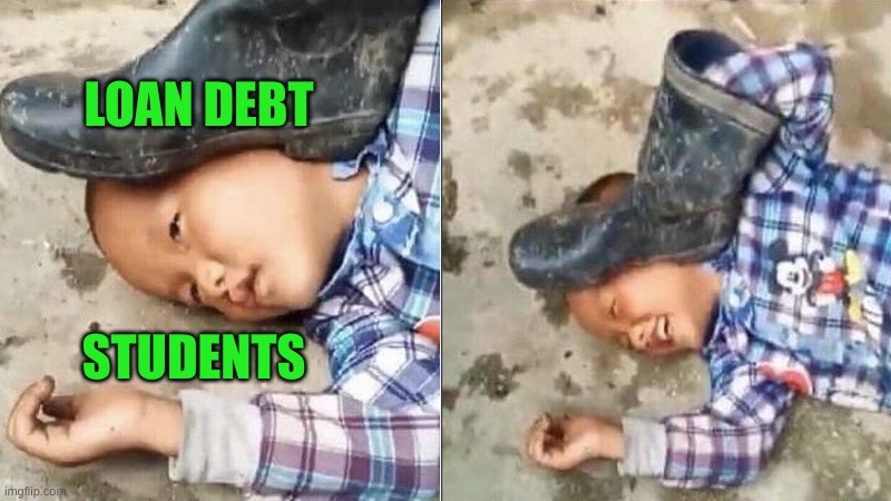 dark humor! |  LOAN DEBT; STUDENTS | image tagged in pressing a boot on your own head,student loans,debt,college humor,money money,liberal vs conservative | made w/ Imgflip meme maker