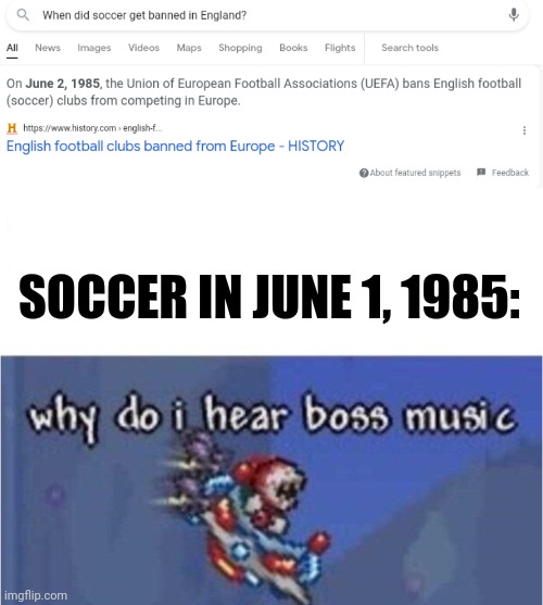 I know its been 36 years and i still miss them | SOCCER IN JUNE 1, 1985: | image tagged in why do i hear boss music,soccer | made w/ Imgflip meme maker