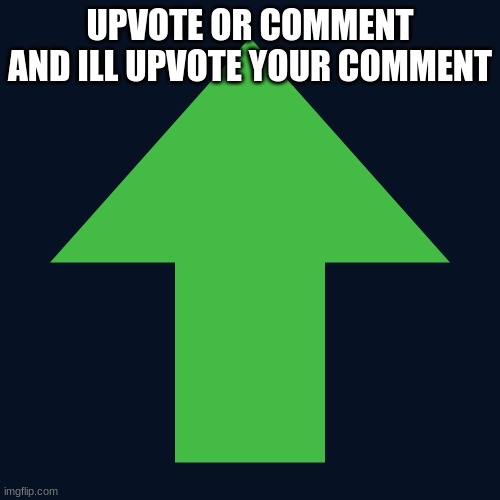 i needs help getting my next icon | UPVOTE OR COMMENT AND ILL UPVOTE YOUR COMMENT | image tagged in imgflip upvote | made w/ Imgflip meme maker