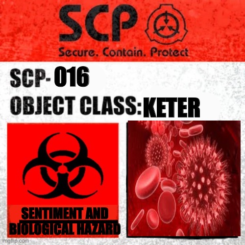 SCP Label Template: Keter | KETER; 016; ————; SENTIMENT AND BIOLOGICAL HAZARD | image tagged in scp label template keter | made w/ Imgflip meme maker