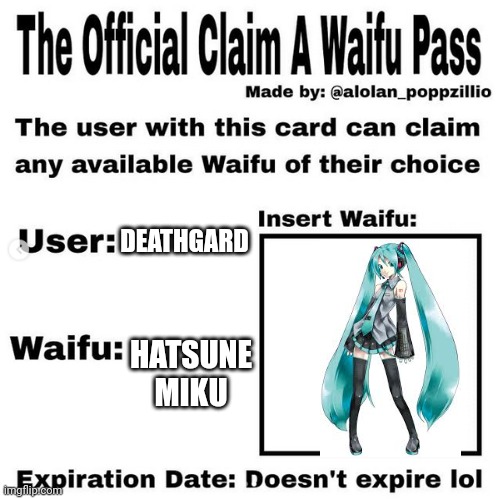 Official claim a waifu pass | DEATHGARD; HATSUNE MIKU | image tagged in official claim a waifu pass | made w/ Imgflip meme maker