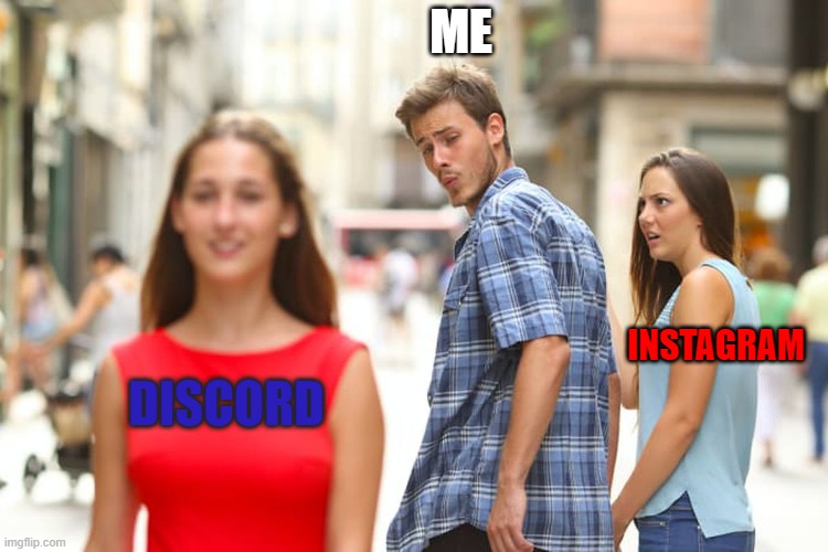 discord vs instagram | ME; INSTAGRAM; DISCORD | image tagged in memes,discord,instagram | made w/ Imgflip meme maker