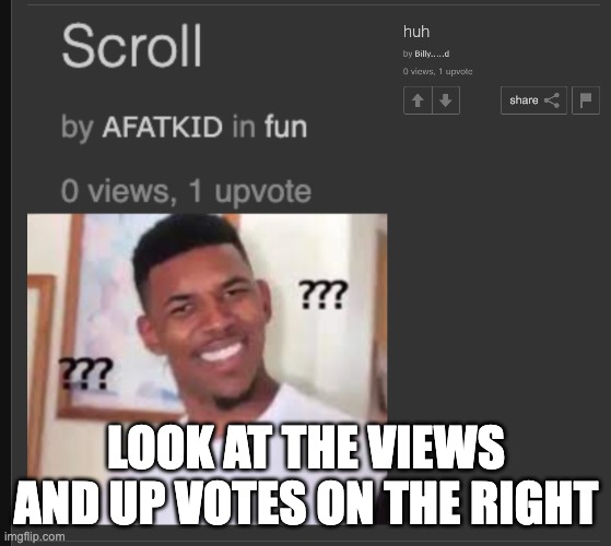 heheheh | LOOK AT THE VIEWS AND UP VOTES ON THE RIGHT | image tagged in funny | made w/ Imgflip meme maker