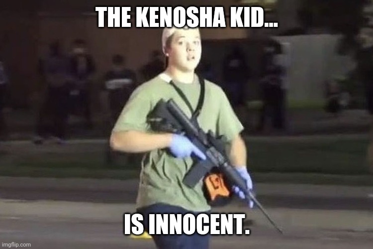 Free Kyle. | THE KENOSHA KID... IS INNOCENT. | image tagged in memes | made w/ Imgflip meme maker