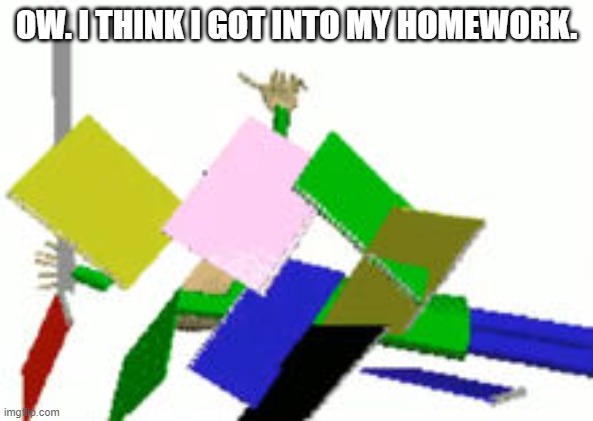 Baldi Endless Mode | OW. I THINK I GOT INTO MY HOMEWORK. | image tagged in baldi endless mode | made w/ Imgflip meme maker