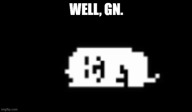 dogsleep | WELL, GN. | image tagged in dogcheck | made w/ Imgflip meme maker